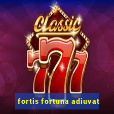 fortis fortuna adiuvat